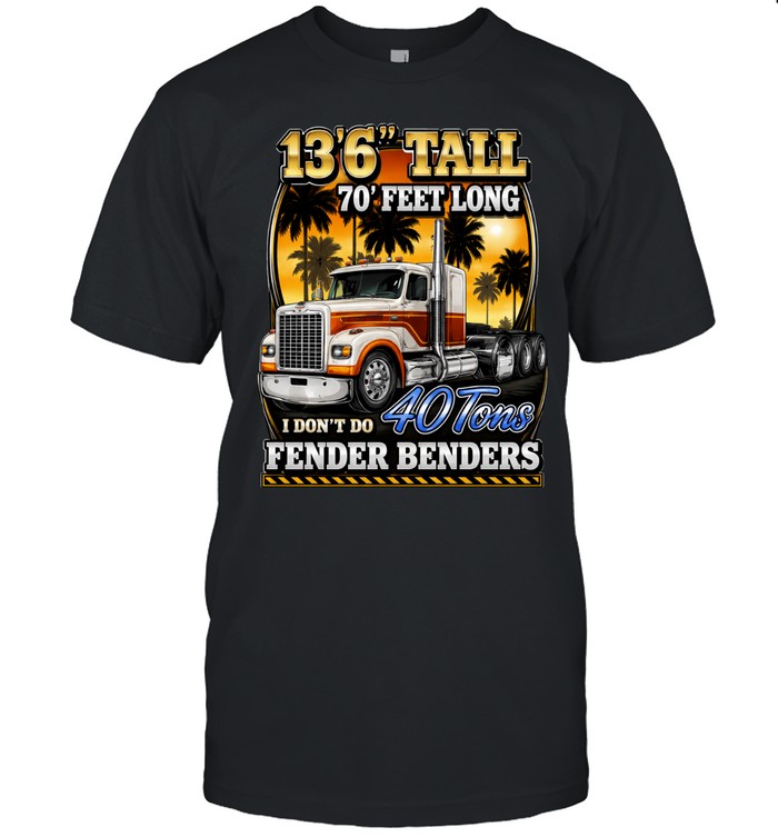 13'6 Tall 70 Feet Long 40 Tons Built For The Road Unisex T-Shirt