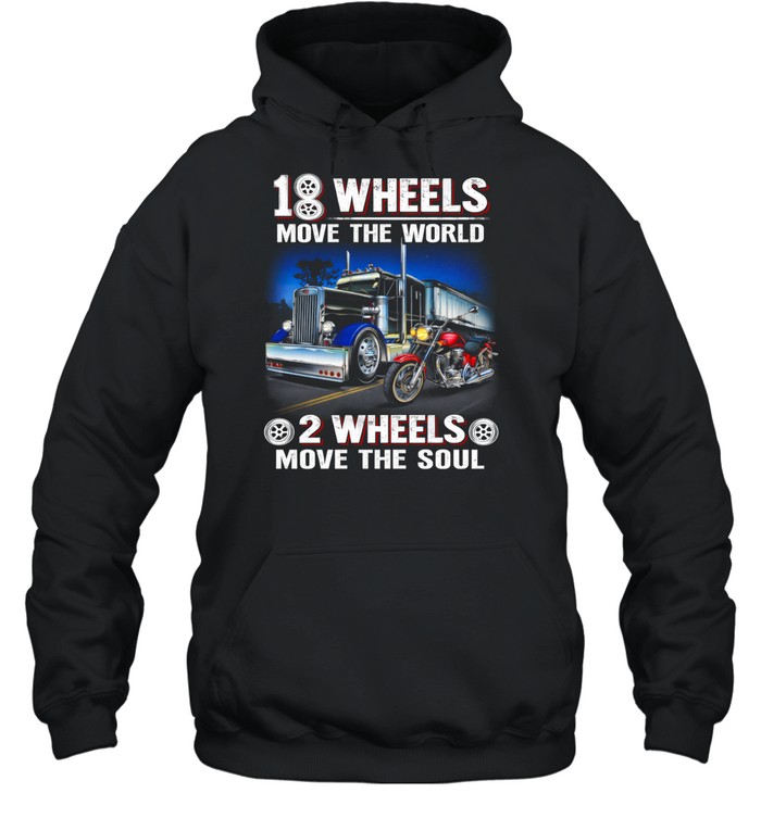 18 Wheels Move The World 2 Wheels Free The Soul Hoodie