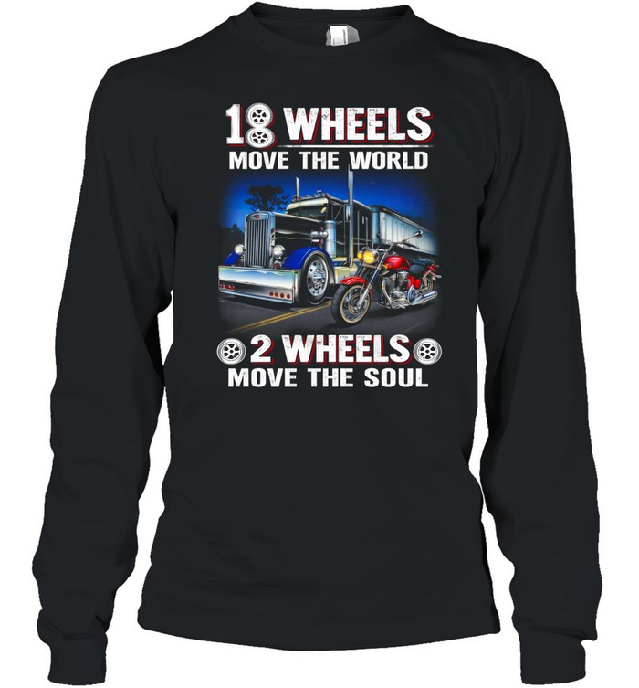 18 Wheels Move The World 2 Wheels Free The Soul Long Sleeve Tee