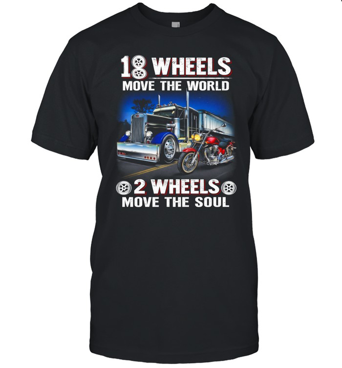 18 Wheels Move The World 2 Wheels Free The Soul Unisex T-Shirt