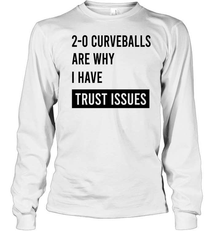 20 curveballs are why I have trust issues Long Sleeve Tee