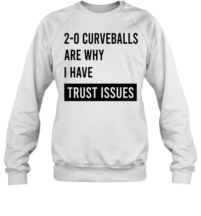 20 curveballs are why I have trust issues Sweatshirt