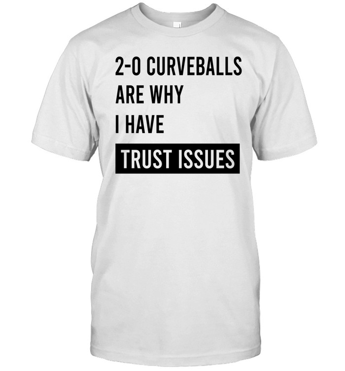 20 curveballs are why I have trust issues Unisex T-Shirt