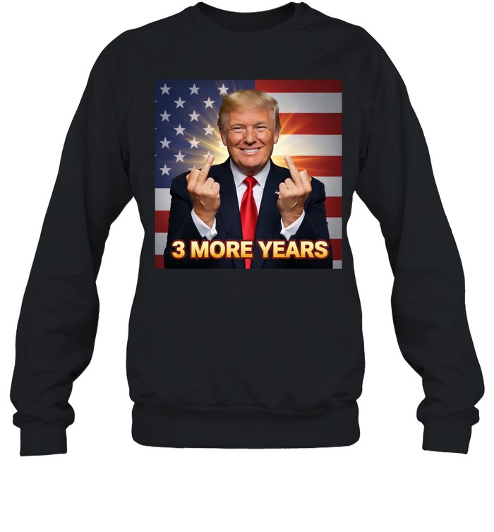 3 more years Trump one finger Sweatshirt