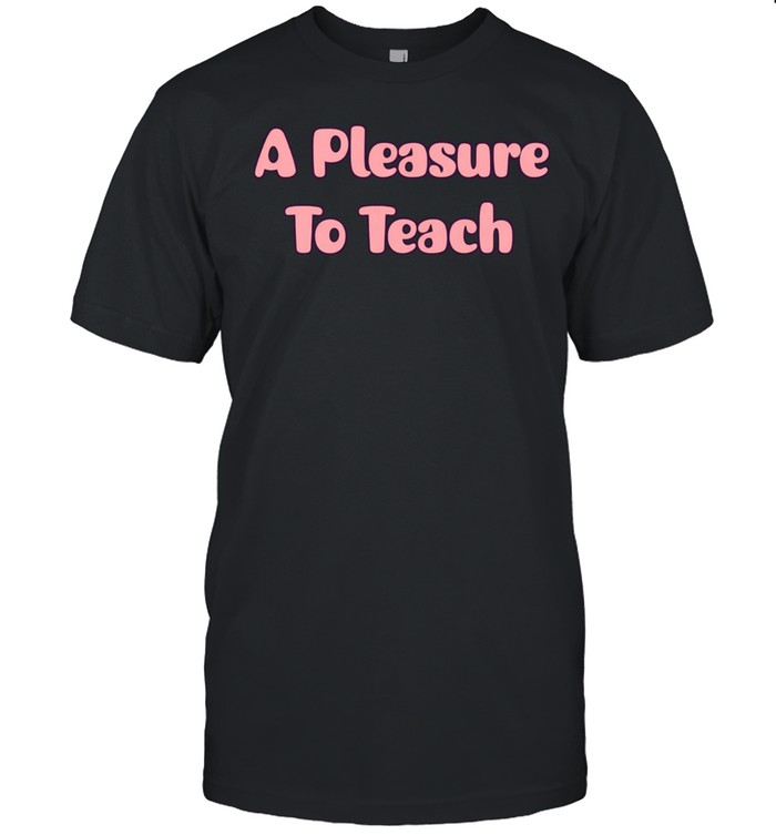 A pleasure to teach Unisex T-Shirt