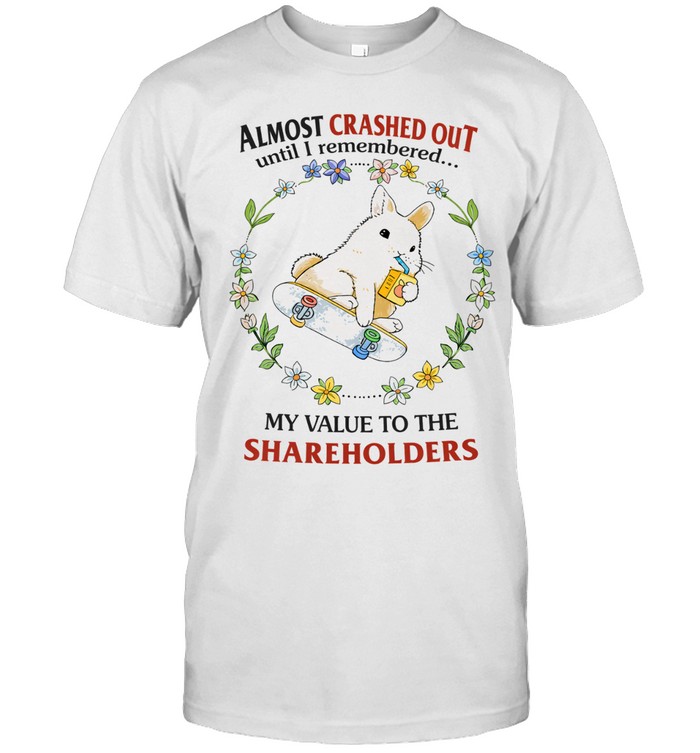 Almost Crashed Out Until Remembered My Value To The Shareholder Bunny Skateboard Unisex T-Shirt