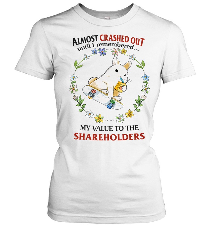 Almost Crashed Out Until Remembered My Value To The Shareholder Bunny Skateboard Women T-Shirt