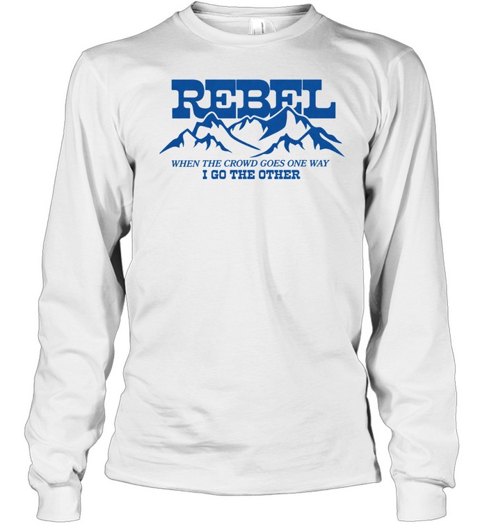 Anne Wilson Rebel When The Crowd Goes One Way I Go The Other Mountains Long Sleeve Tee
