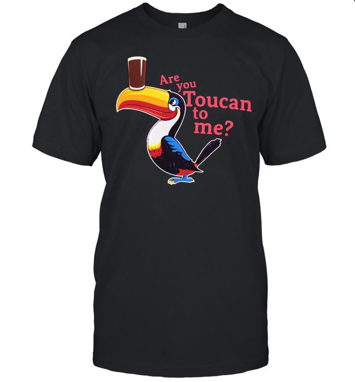 Are you toucan to Me Unisex T-Shirt