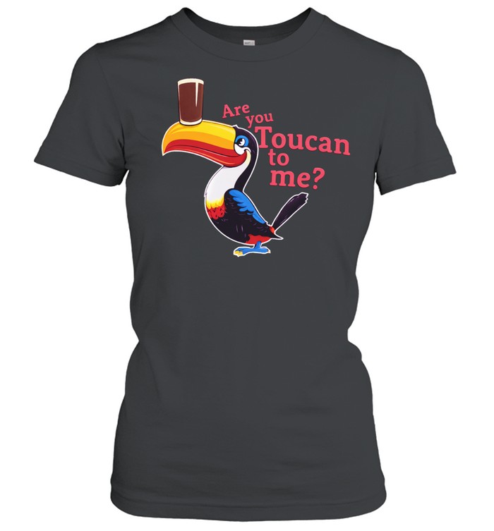 Are you toucan to Me Women T-Shirt