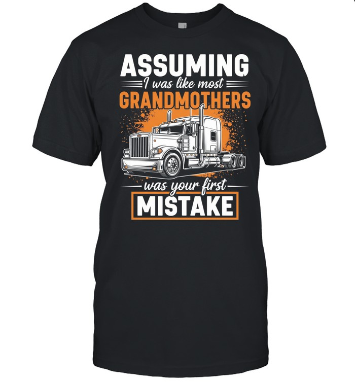 Assuming I Was Like Most Grandmother's Was Your First Mistake Unisex T-Shirt