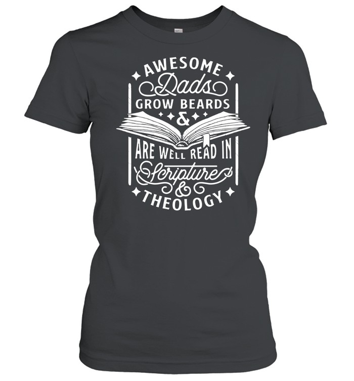 Awesome dads grow beards and are well read in Scripture theology shirt Women T-Shirt