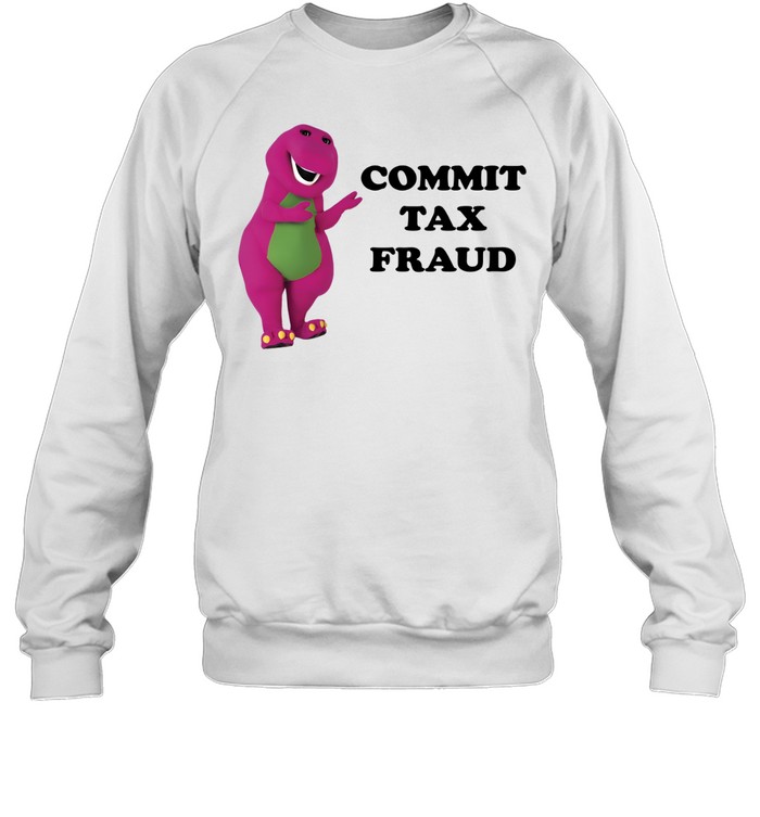 Barney Commit Tax Fraud Sweatshirt