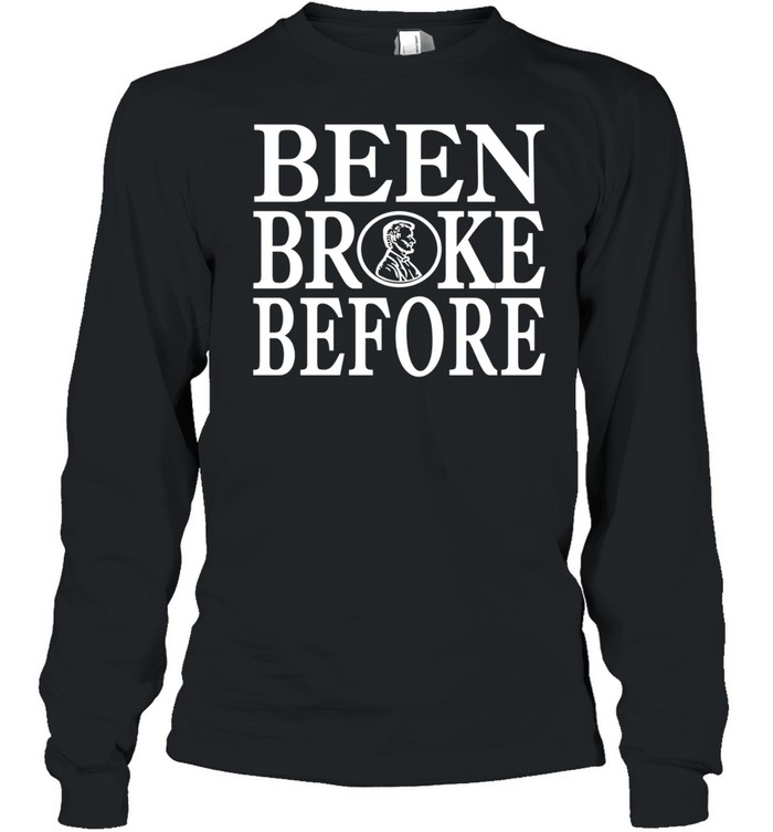 Been Broke Before Long Sleeve Tee