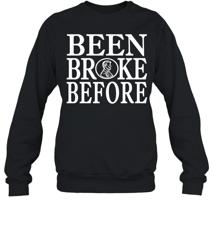 Been Broke Before Sweatshirt