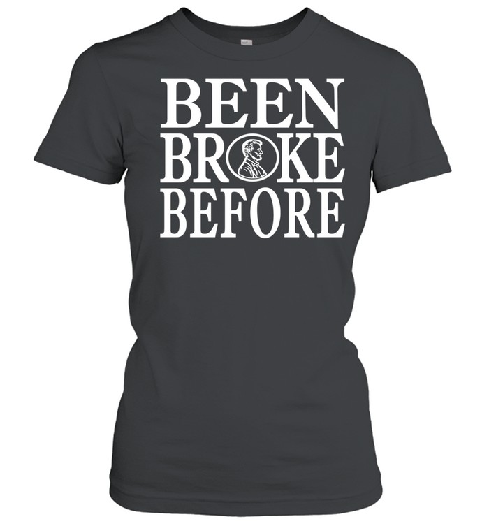 Been Broke Before Women T-Shirt