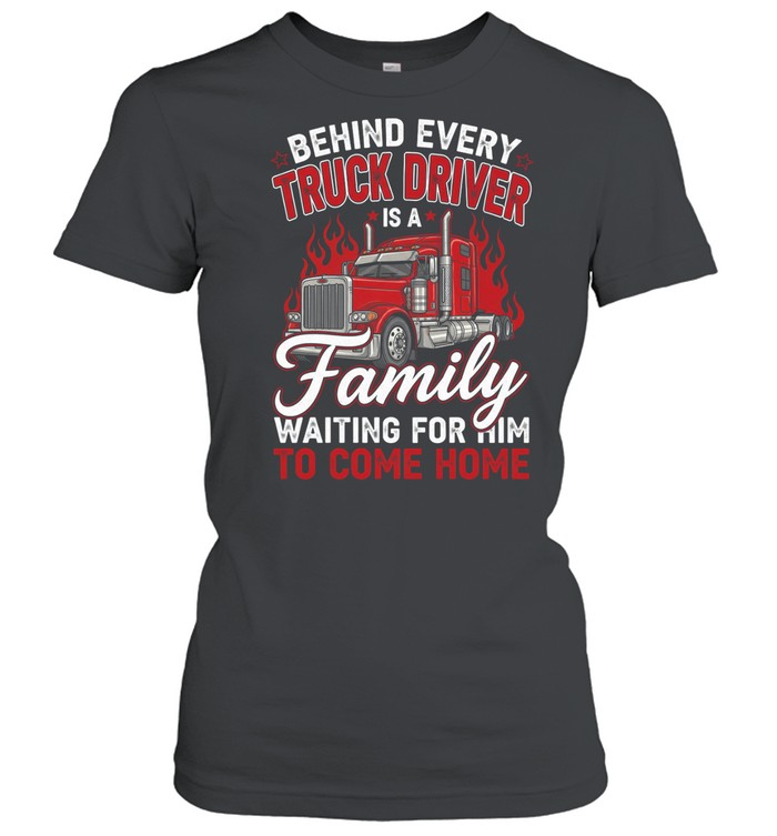 Behind Every Truck Driver Family Waiting For Him To Come Home Women T-Shirt