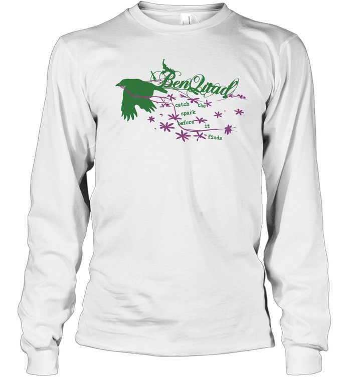 Ben Quad Catch The Spark Before It Lands Bird Long Sleeve Tee