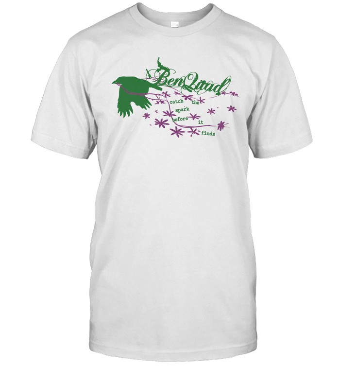 Ben Quad Catch The Spark Before It Lands Bird Unisex T-Shirt