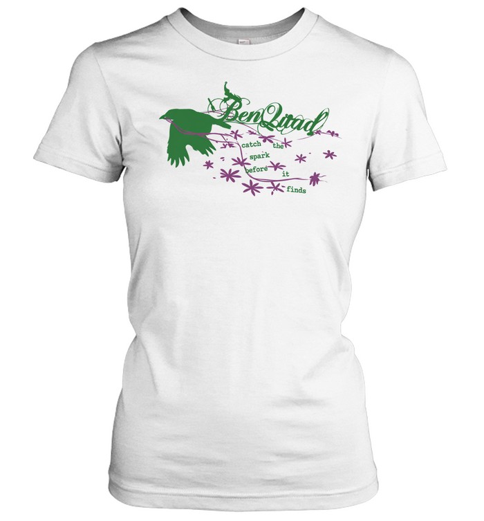 Ben Quad Catch The Spark Before It Lands Bird Women T-Shirt
