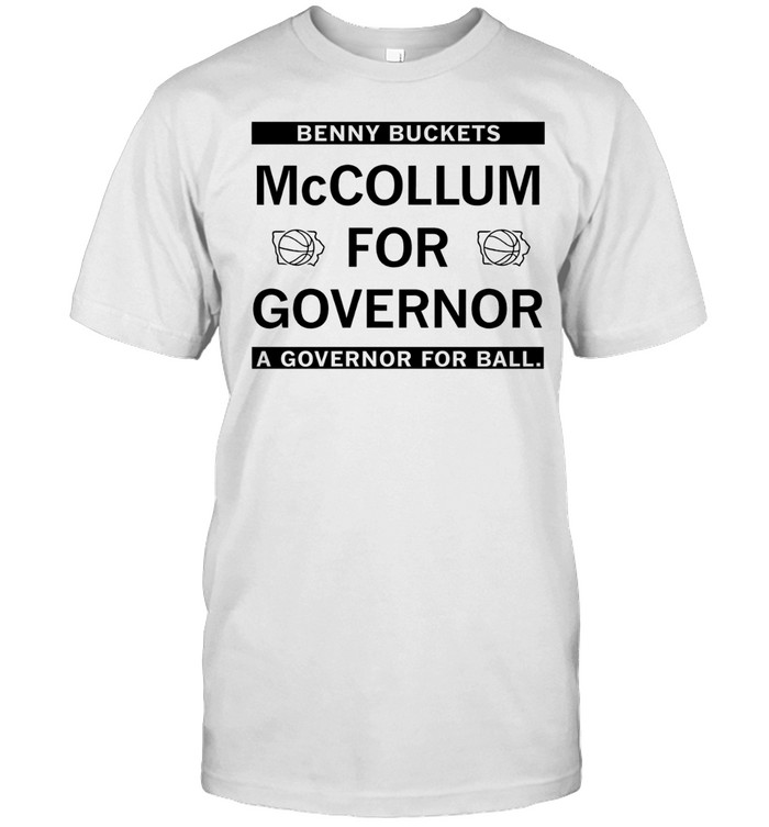 Benny Buckets Mccollum For Governor A Governor For Ball Unisex T-Shirt