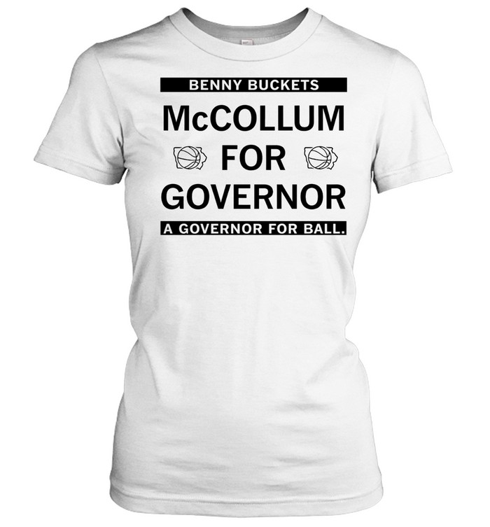 Benny Buckets Mccollum For Governor A Governor For Ball Women T-Shirt