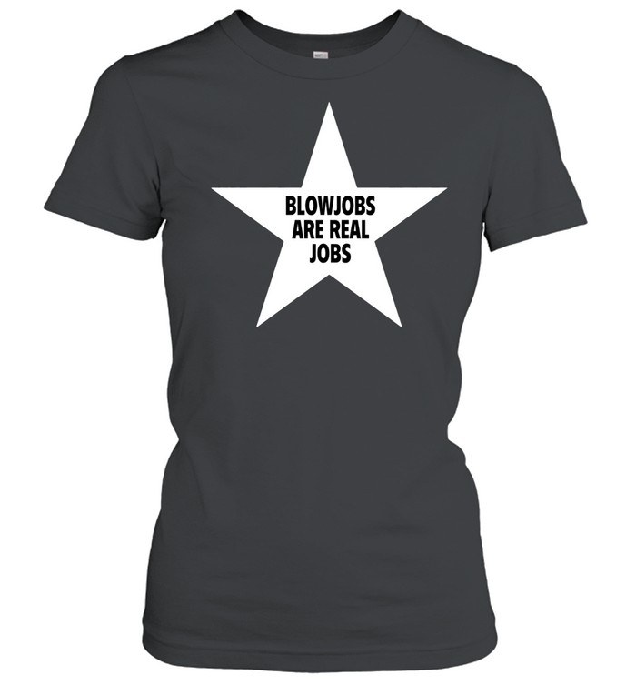 Blowjobs Are Real Jobs Star Women T-Shirt