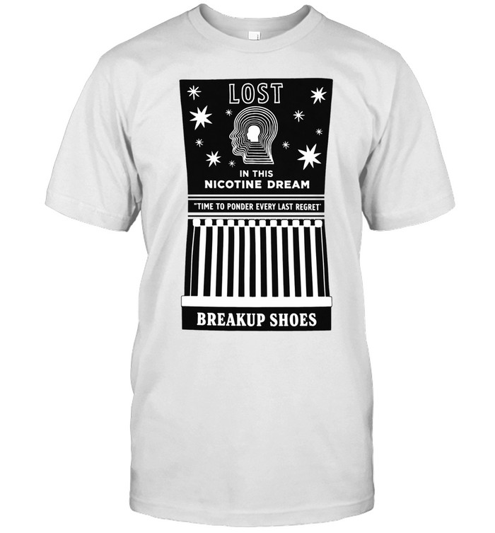 Breakup Shoes Lost In This Nicotine Dream Time To Ponder Every Last Regret Unisex T-Shirt