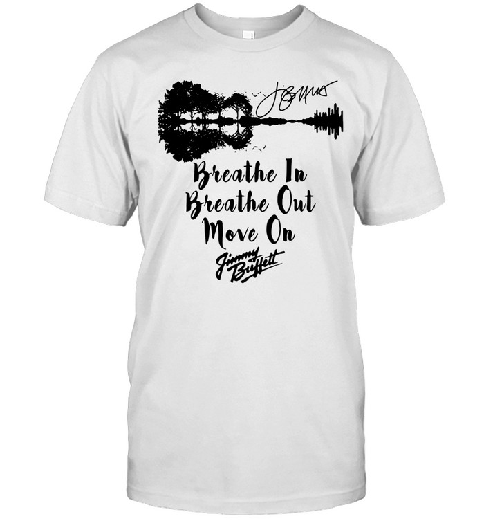 Breathe In Breathe Out Move On Jimmy Buffett Signature Unisex T-Shirt