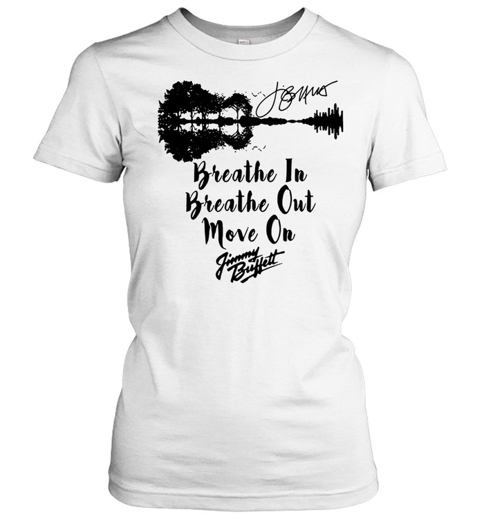 Breathe In Breathe Out Move On Jimmy Buffett Signature Women T-Shirt