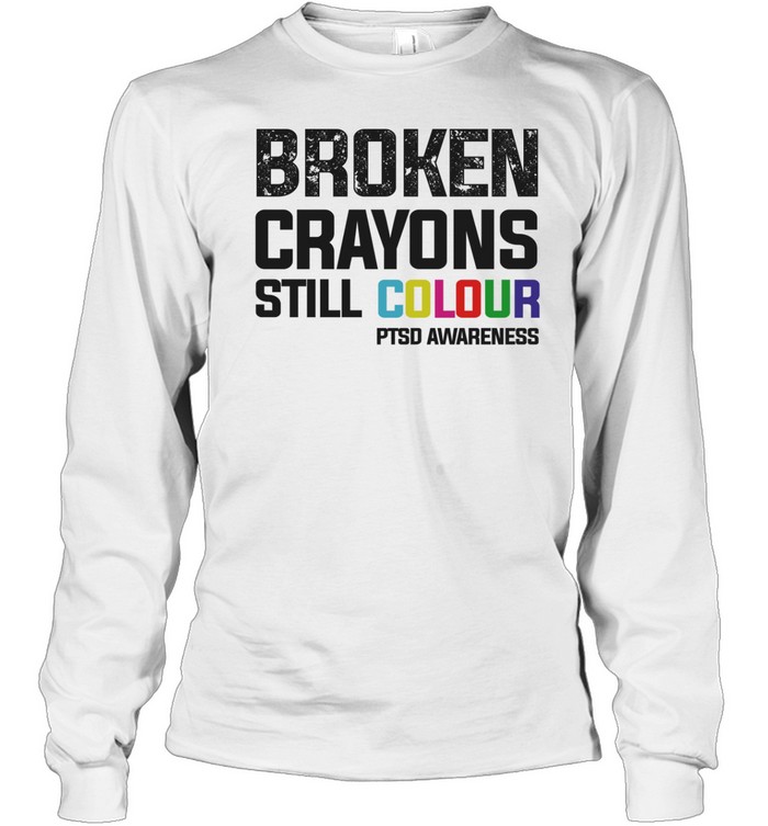 Broken crayons still colour PTSD awareness Long Sleeve Tee