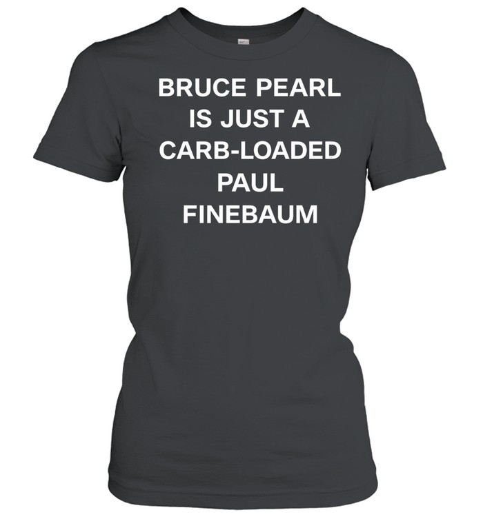 Bruce Pearl is just a carb-loaded paul finebaum Women T-Shirt