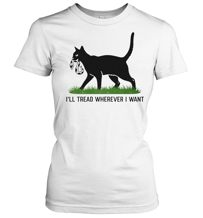 Cat I’ll tread wherever I want Women T-Shirt