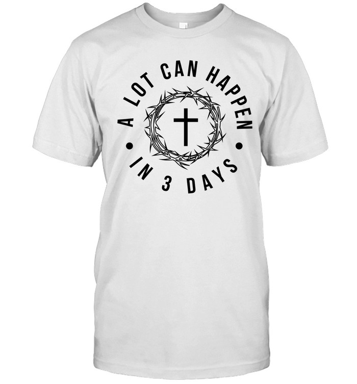 Christian Easter A Lot Can Happen in 3 Days Faith Graphic Unisex T-Shirt