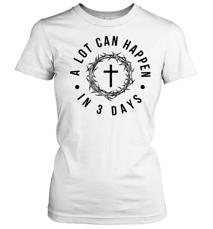 Christian Easter A Lot Can Happen in 3 Days Faith Graphic Women T-Shirt