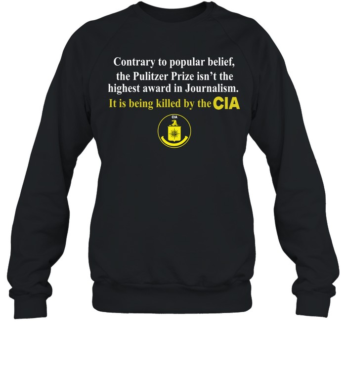 Contrary to popular belief the pulitzer prize isn’t the highest cia Sweatshirt