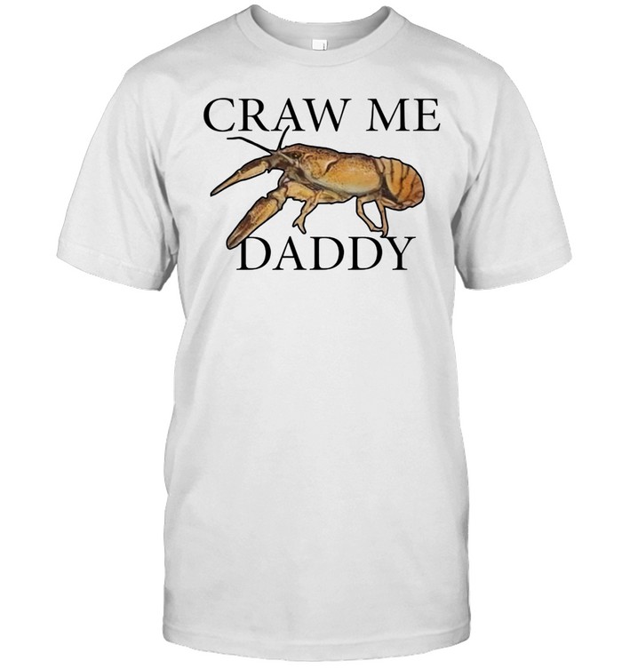 Craw me daddy crawfish meme Unisex T-Shirt