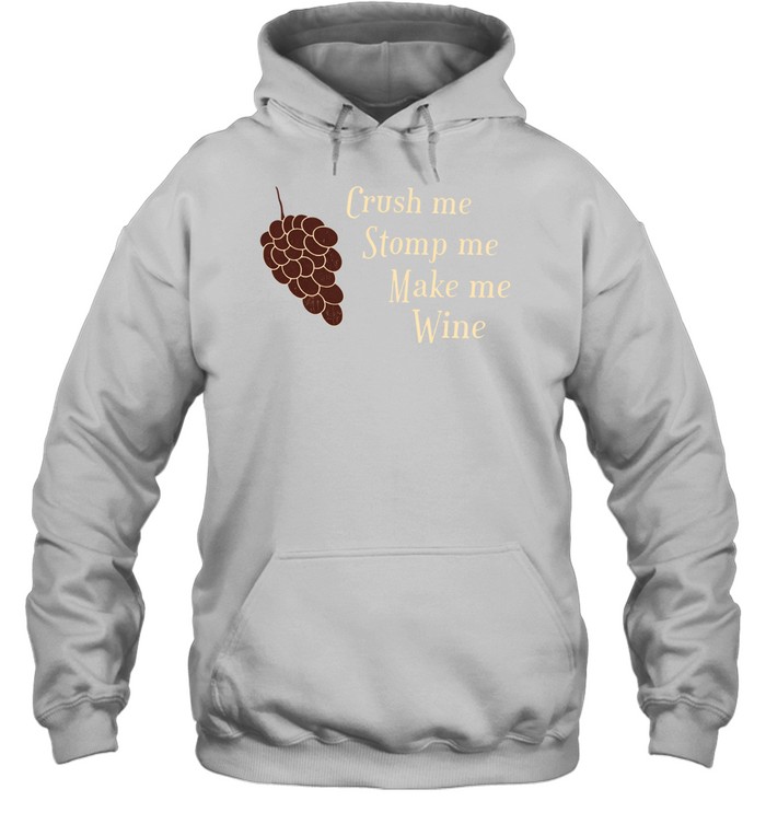 Crush Me Stomp Me Make Me Wine Hoodie