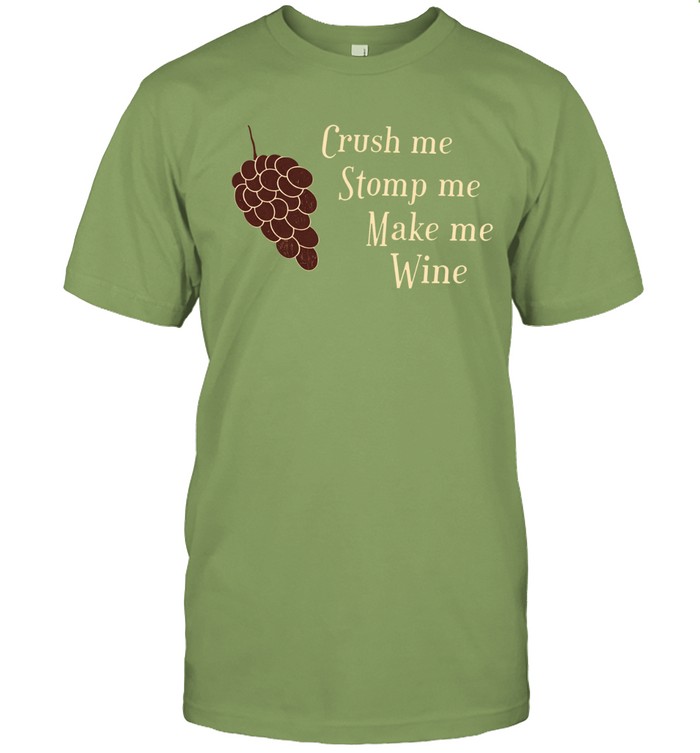 Crush Me Stomp Me Make Me Wine Unisex T-Shirt