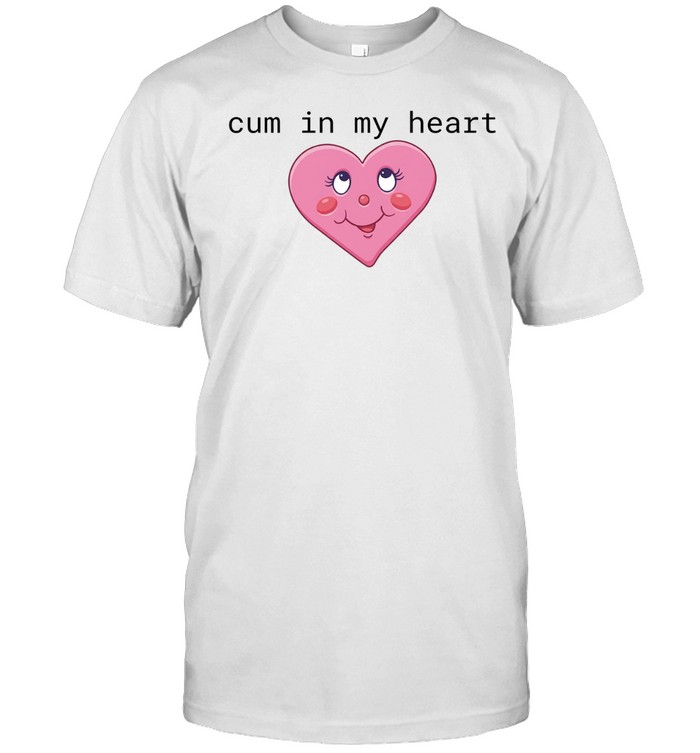 Cum in my heart 2026 Unisex T-Shirt