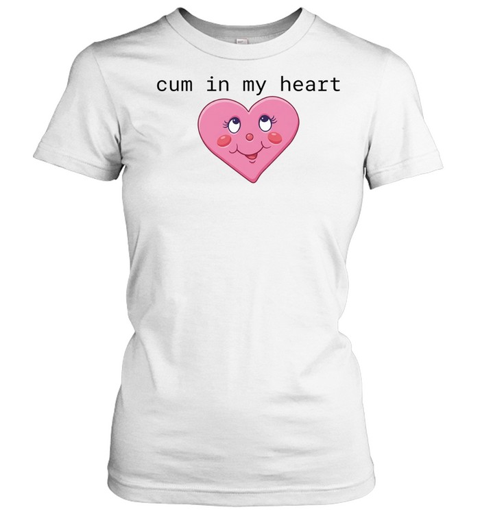 Cum in my heart 2026 Women T-Shirt