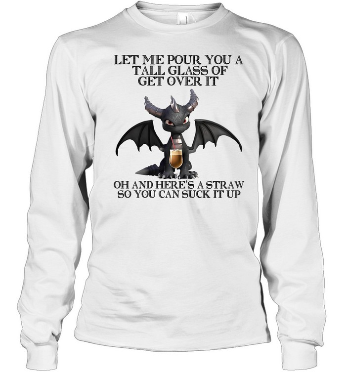 Dark Spyro let me pour You a tall glass of get over it oh and here’s a straw so You can suck it up Long Sleeve Tee