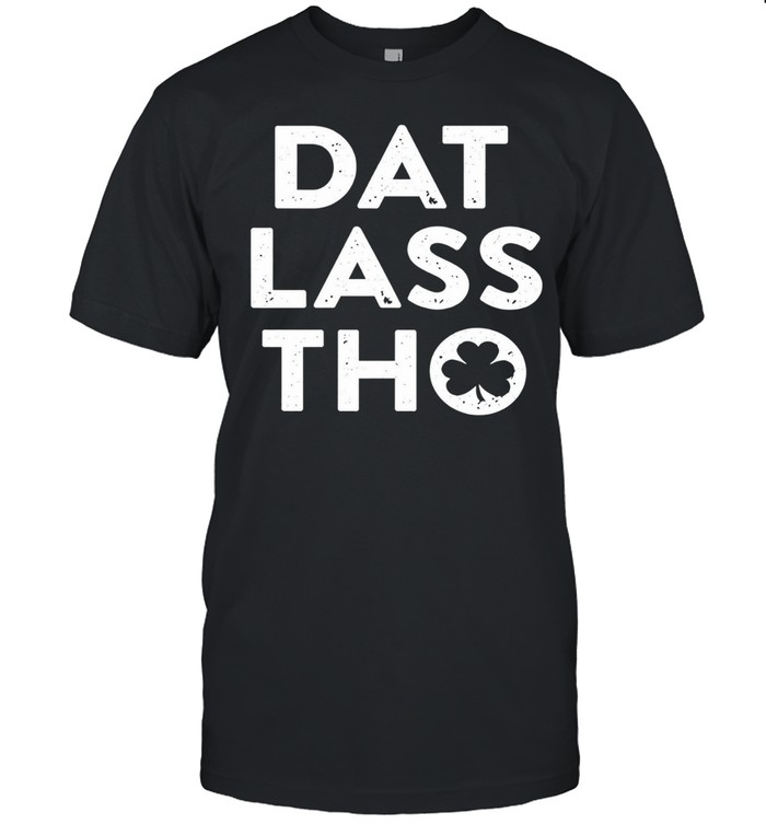 Dat lass tho St Patrick’s day shamrock Unisex T-Shirt
