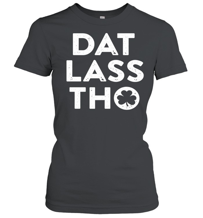 Dat lass tho St Patrick’s day shamrock Women T-Shirt