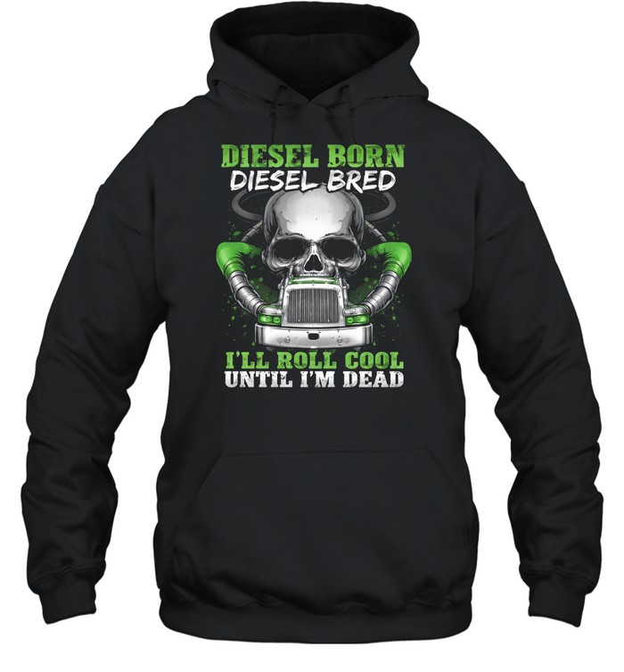 Diesel In My Blood Rolling Till The End Hoodie