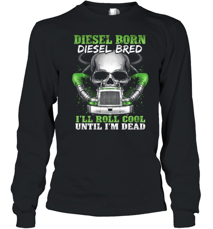 Diesel In My Blood Rolling Till The End Long Sleeve Tee