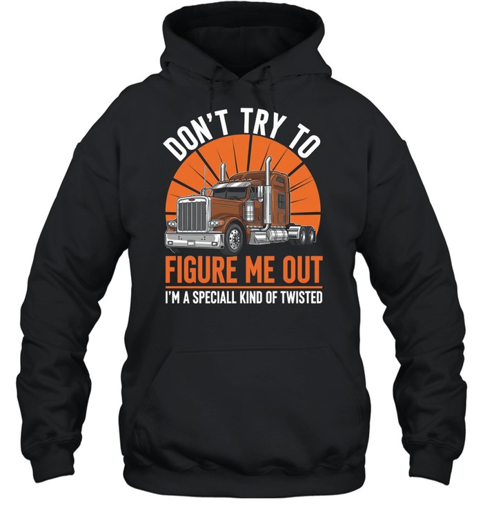 Don't Try To Figure Me Out I'm A Special Kind Of Twisted Hoodie