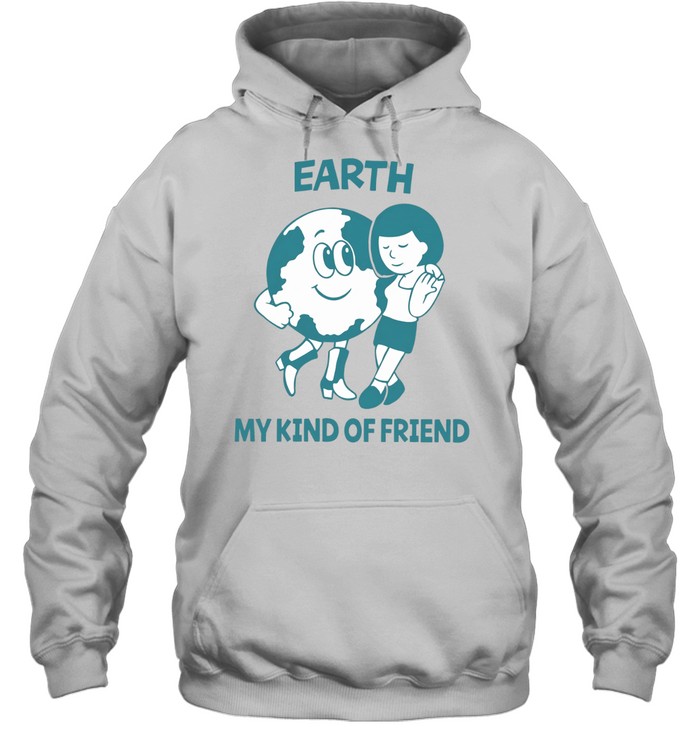 Earth My Kind of Friend Hoodie