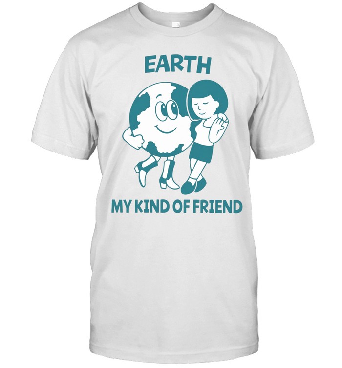 Earth My Kind of Friend Unisex T-Shirt