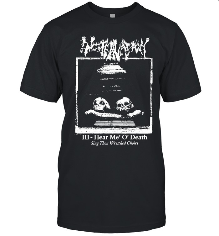 Encoffination III Hear Me O’ Death Sing Thou IV Wretched Choirs Unisex T-Shirt